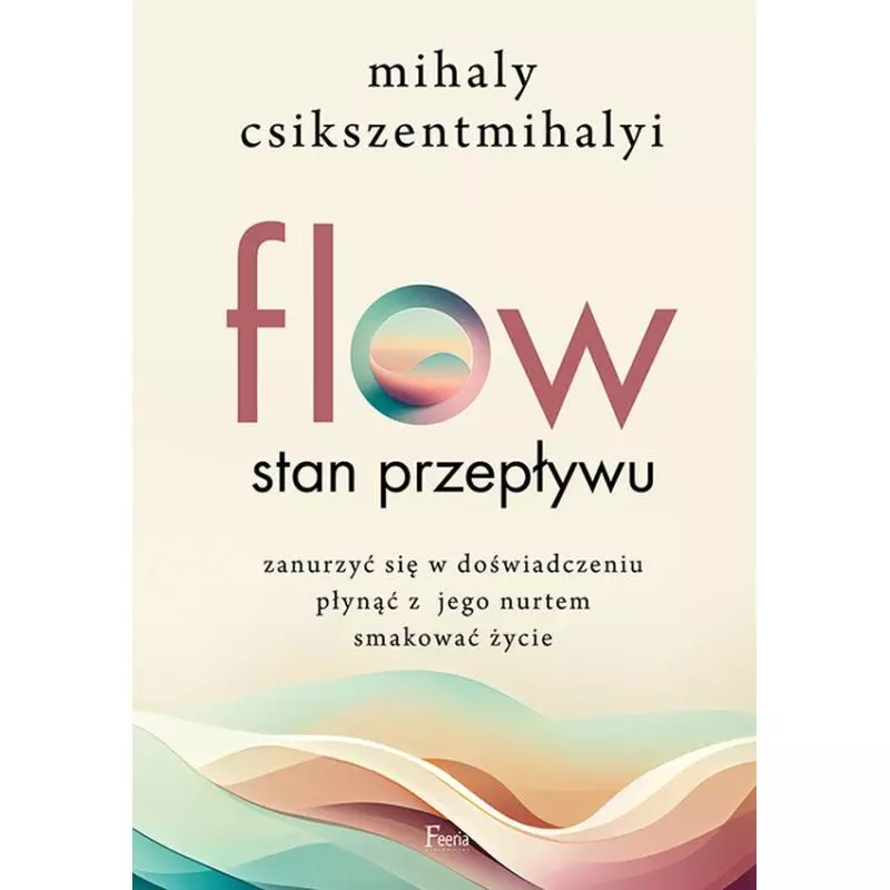 FLOW. STAN PRZEPŁYWU Mihaly Csikszentmihalyi - Feeria