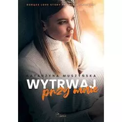 WYTRWAJ PRZY MNIE Katarzyna Muszyńska - JakBook