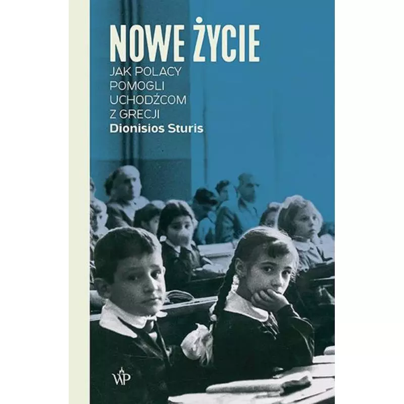 NOWE ŻYCIE. JAK POLACY POMOGLI UCHODŹCOM Z GRECJI Dionisios Sturis - Poznańskie