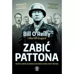 ZABIĆ PATTONA Bill OReilly, Martin Dugard - Rebis