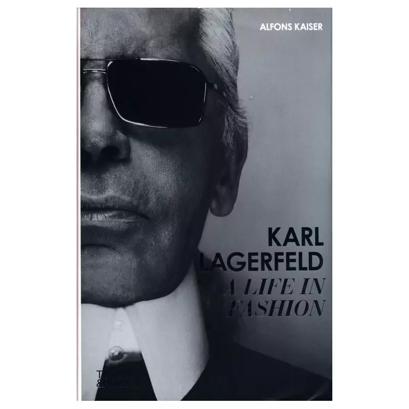 KARL LAGERFELD A LIFE IN FASHION Alfons Kaiser - Thames&Hudson