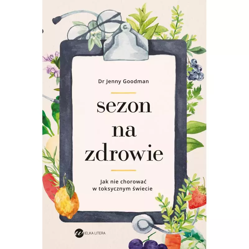 SEZON NA ZDROWIE. JAK NIE CHOROWAĆ W TOKSYCZNYM ŚWIECIE Jenny Goodman - Wielka Litera