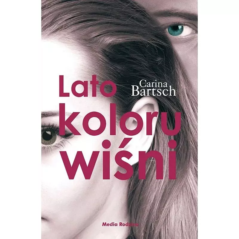 LATO KOLORU WIŚNI Carina Bartsch - Media Rodzina LATO KOLORU WIŚNI Carina Bartsch - Media Rodzina