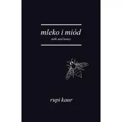 MLEKO I MIÓD. MILK AND HONEY Rupi Kaur - Otwarte