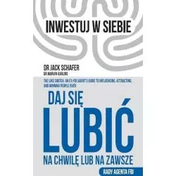 DAJ SIĘ LUBIĆ NA CHWILĘ LUB NA ZAWSZE. RADY AGENTA FBI Jack Schafer - Kompania Mediowa