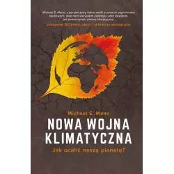 NOWA WOJNA KLIMATYCZNA. JAK OCALIĆ NASZĄ PLANETĘ? Michael E. Mann - Dolnośląskie