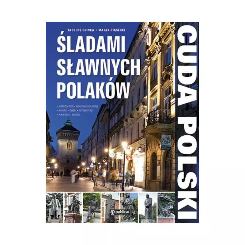 CUDA POLSKI. ŚLADAMI SŁAWNYCH POLAKÓW Tadeusz Glinka, Marek Piasecki - Publicat
