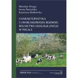 CHARAKTERYSTYKA I UWARUNKOWANIA ROZWOJU ROLNICTWA EKOLOGICZNEGO W POLSCE. SZANSE I BARIERY Mirosław Drygas - Scholar