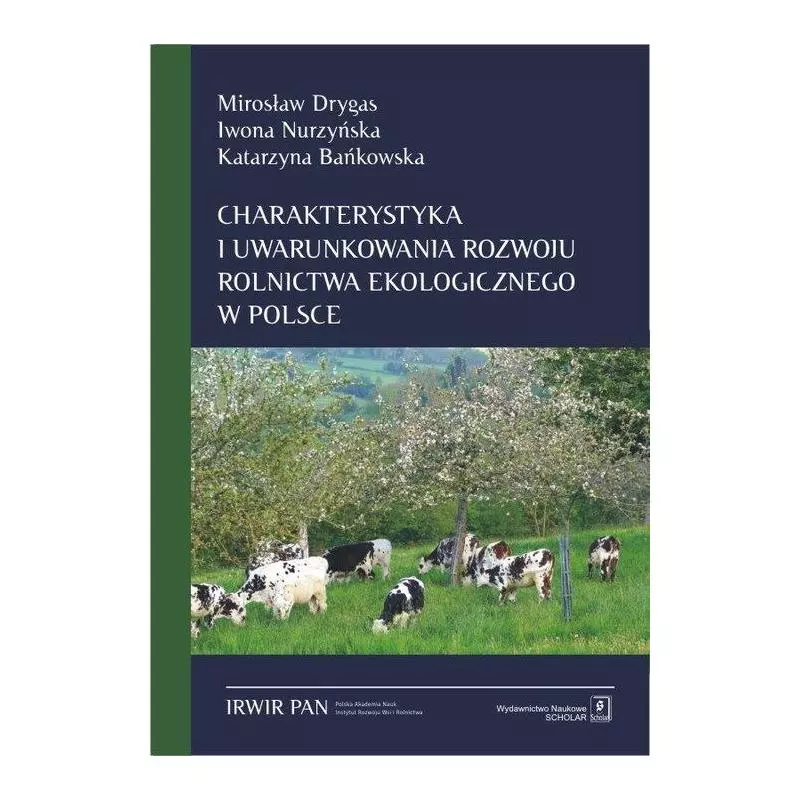 CHARAKTERYSTYKA I UWARUNKOWANIA ROZWOJU ROLNICTWA EKOLOGICZNEGO W POLSCE. SZANSE I BARIERY Mirosław Drygas - Scholar