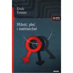 MIŁOŚĆ, PŁEĆ I MATRIARCHAT Erich Fromm - Vis-a-Vis Etiuda