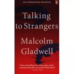 TALKING TO STRANGERS WHAT WE SHOULD KNOW ABOUT THE PEOPLE WE DON’T KNOW Malcolm Gladwell - Penguin Books