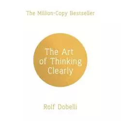 THE ART OF THINKING CLEARLY Rolf Dobelli - Sceptre