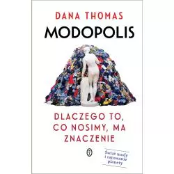 MODOPOLIS. DLACZEGO TO, CO NOSIMY, MA ZNACZENIE Dana Thomas - Wydawnictwo Literackie