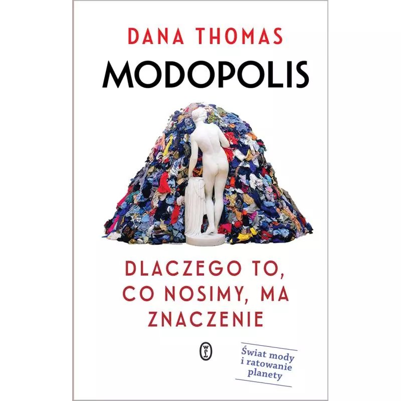 MODOPOLIS. DLACZEGO TO, CO NOSIMY, MA ZNACZENIE Dana Thomas - Wydawnictwo Literackie