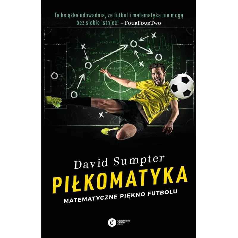 PIŁKOMATYKA. MATEMATYCZNE PIĘKNO FUTBOLU David Sumpter - Copernicus Center Press