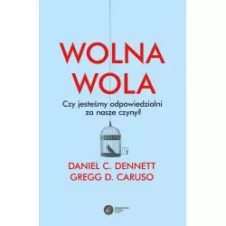 WOLNA WOLA. CZY JESTEŚMY ODPOWIEDZIALNI ZA NASZE CZYNY? Daniel C. Dennett, Greg D. Caruso - Copernicus Center Press
