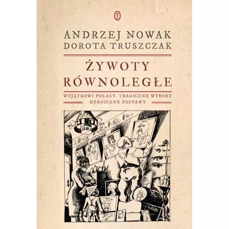 ŻYWOTY RÓWNOLEGŁE Andrzej Nowak, Dorota Truszczak - Wydawnictwo Literackie