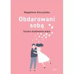 OBDAROWANI SOBĄ. SZTUKA BUDOWANIA WIĘZI Magdalena Kleczyńska - Esprit