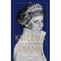 KSIĘŻNA DIANA. MIŁOŚĆ, ZDRADA, SAMOTNOŚĆ Iwona Kienzler - Bellona