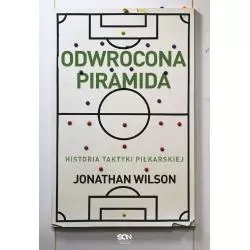 ODWRÓCONA PIRAMIDA. HISTORIA TAKTYKI PIŁKARSKIEJ Jonathan Wilson - Sine Qua Non