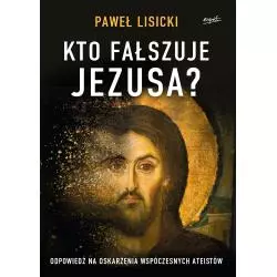 KTO FAŁSZUJE JEZUSA? Paweł Lisicki - Esprit