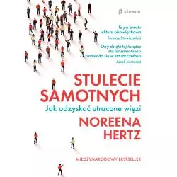 STULECIE SAMOTNYCH. JAK ODZYSKAĆ UTRACONE WIĘZI Noreena Hertz - Słowne