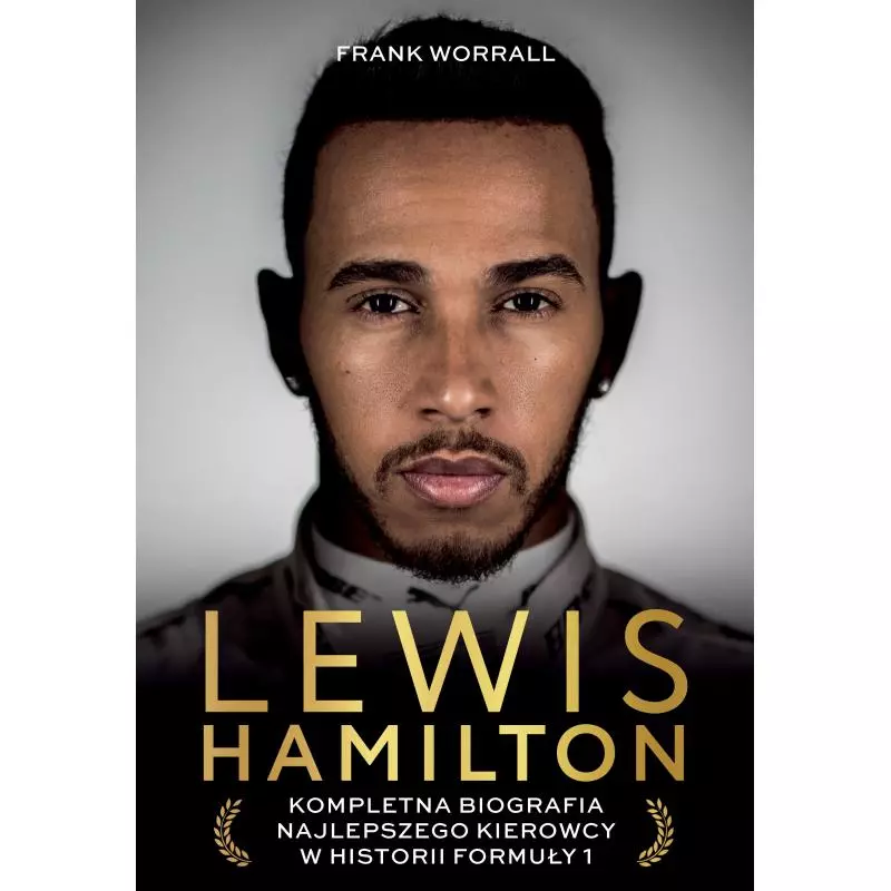 LEWIS HAMILTON. KOMPLETNA BIOGRAFIA NAJLEPSZEGO KIEROWCY W HISTORII FORMUŁY 1 Frank Worrall - Znak