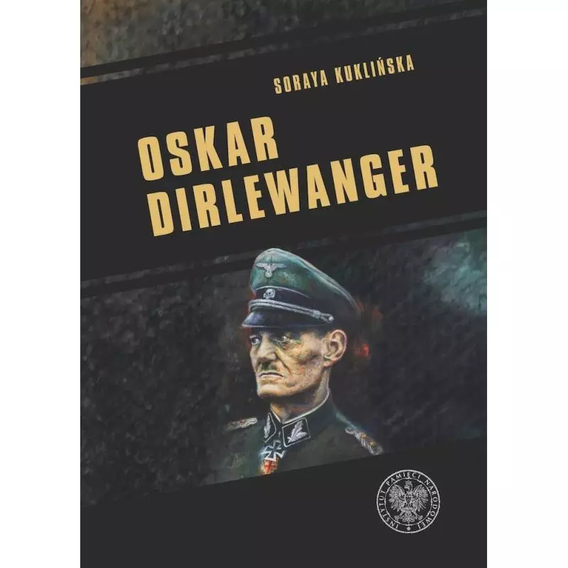 OSKAR DIRLEWANGER. SS–SONDERKOMMANDO DIRLEWANGER Soraya Kuklińska - IPN