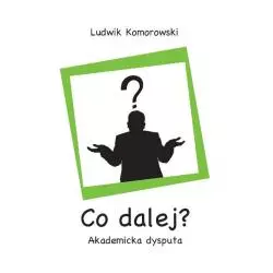 CO DALEJ? AKADEMICKA DYSPUTA Ludwik Komorowski - Wydawnictwa Uniwersytetu Warszawskiego
