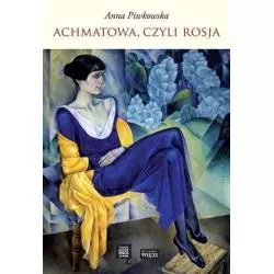 ACHMATOWA, CZYLI ROSJA Anna Piwkowska - Biblioteka Więzi