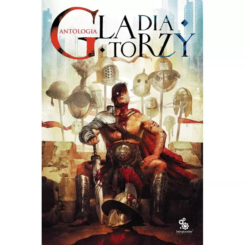 GLADIATORZY ANTOLOGIA - Fabryka Słów