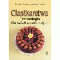 CIASTKARSTWO. TECHNOLOGIA DLA SZKÓŁ ZASADNICZYCH Czesław Dojutrek, Andrzej Pietrzyk - WSiP