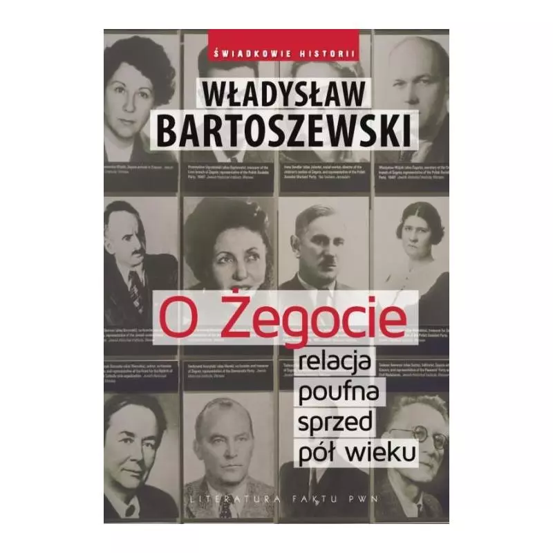 O ŻEGOCIE. RELACJA POUFNA SPRZED PÓŁ WIEKU Władysław Bartoszewski - PWN