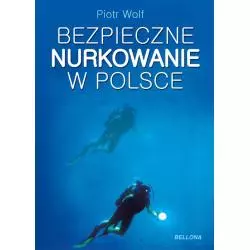 BEZPIECZNE NURKOWANIE W POLSCE Piotr Wolf - Bellona