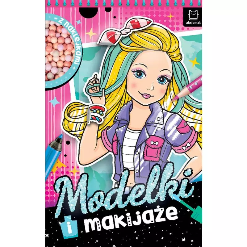 MODELKI I MAKIJAŻE. KSIĄŻKA Z NAKLEJKAMI Anna Podgórska - Aksjomat