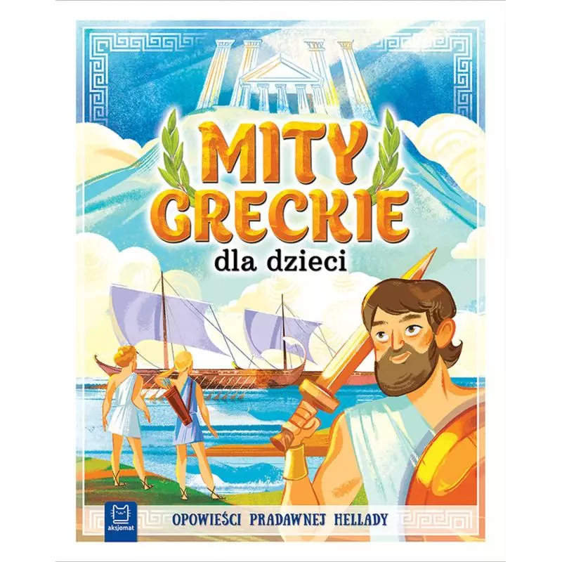 MITY GRECKIE DLA DZIECI OPOWIEŚCI PRADAWNEJ HELLADY Bogusław Michalec - Aksjomat