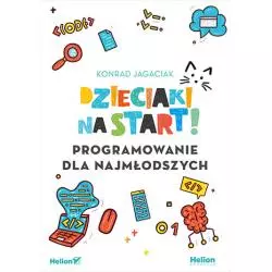 DZIECIAKI NA START! PROGRAMOWANIE DLA NAJMŁODSZYCH Konrad Jagaciak - Helion