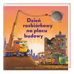 DZIEŃ ROZBIÓRKOWY NA PLACU BUDOWY Sherri Duskey Rinker - Nasza Księgarnia