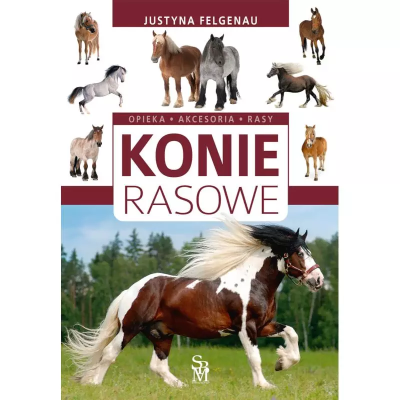 KONIE RASOWE. OPIEKA, AKCESORIA, RASY Justyna Felgenau - SBM