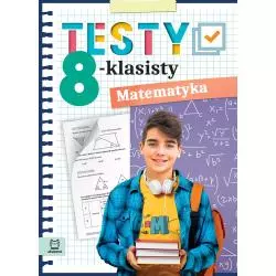MATEMATYKA. TESTY 8-KLASISTY Adam Konstantynowicz - Aksjomat