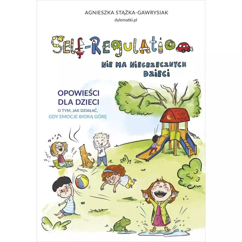 SELF-REGULATION. NIE MA NIEGRZECZNYCH DZIECI Agnieszka Stążka-Gawrysiak - Znak