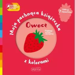 OWOCE. AKADEMIA MĄDREGO DZIECKA. MOJA PACHNĄCA KSIĄŻECZKA Z KOLORAMI - Harperkids