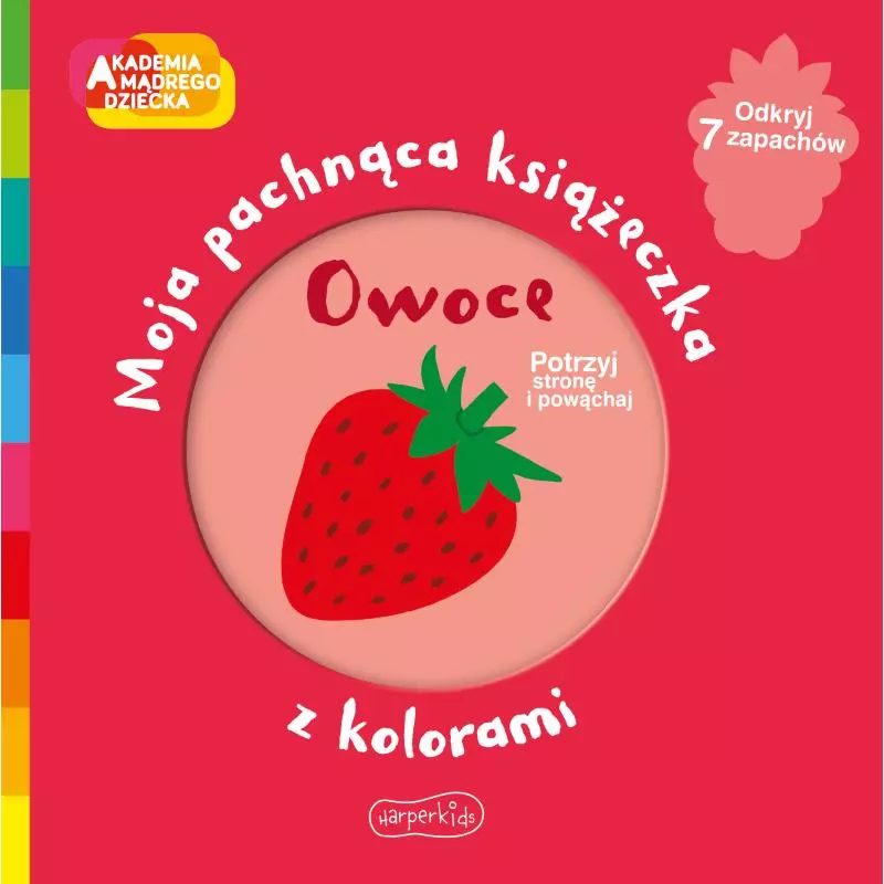 OWOCE. AKADEMIA MĄDREGO DZIECKA. MOJA PACHNĄCA KSIĄŻECZKA Z KOLORAMI - Harperkids