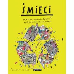 ŚMIECI. TO, O CZYM DOROŚLI CI NIE MÓWIĄ Boguś Janiszewski - Publicat