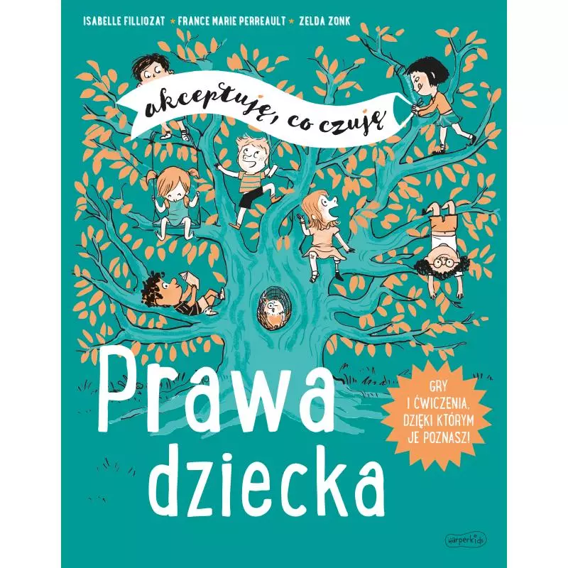 PRAWA DZIECKA. AKCEPTUJĘ, CO CZUJĘ Isabelle Filliozat, France Marie Perreault - Harperkids