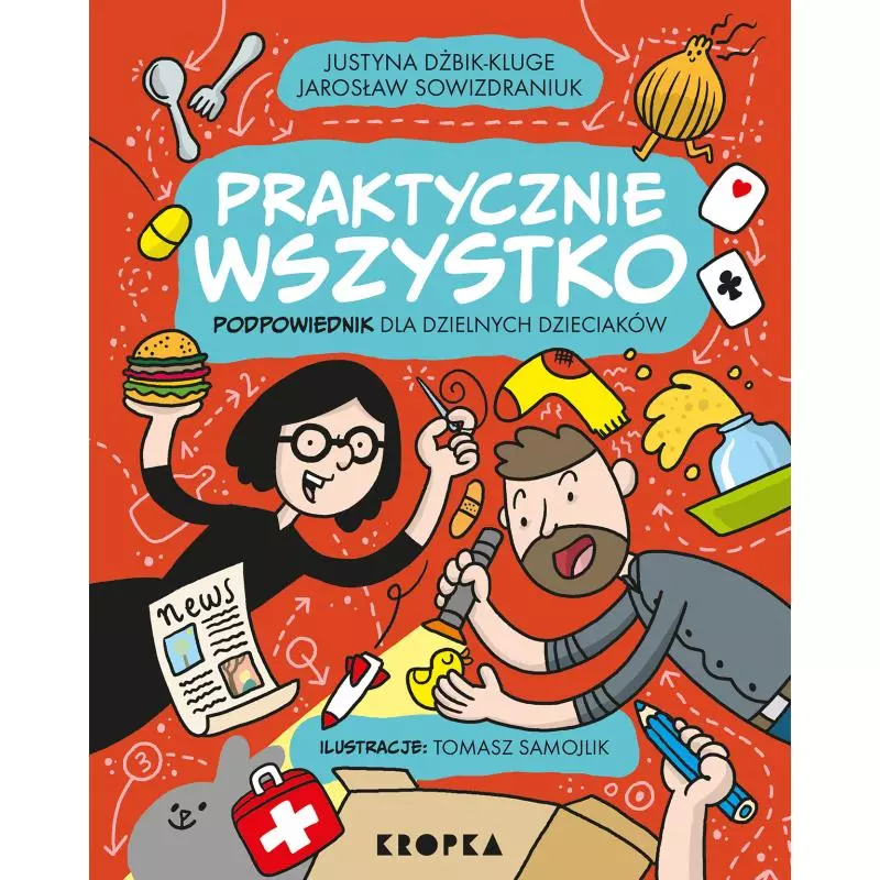 PRAKTYCZNIE WSZYSTKO. PODPOWIEDNIK DLA DZIELNYCH DZIECIAKÓW Jarosław Sowizdraniuk - Kropka