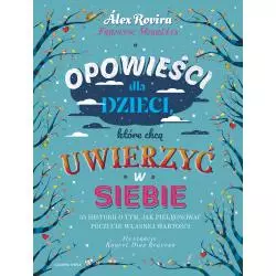 OPOWIEŚCI DLA DZIECI, KTÓRE CHCĄ UWIERZYĆ W SIEBIE Alex Rovira, Francesc Miralles - Czarna Owca