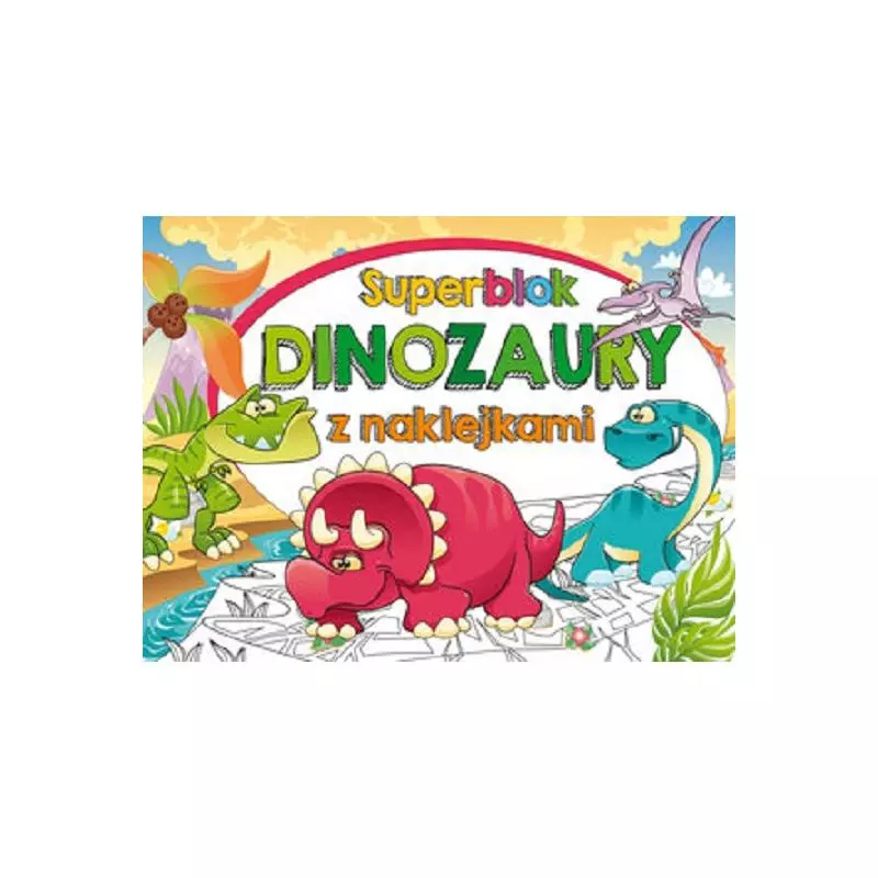 SUPERBLOK DINOZAURY KOLOROWANKI - Olesiejuk