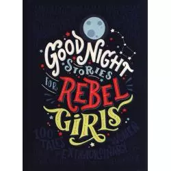 GOOD NIGHT STORIES FOR REBEL GIRLS Elena Favilli - Timbuktu Labs