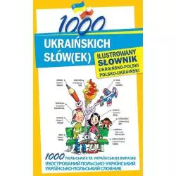 1000 UKRAIŃSKICH SŁÓW(EK). ILUSTROWANY SŁOWNIK UKRAIŃSKO-POLSKI POLSKO-UKRAIŃSKI Olena Polishchuk-Ziemińska - Level Tr...